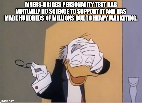 cartoon - MyersBriggs Personality Test Has Virtually No Science To Support It And Has Made Hundreds Of Millions Due To Heavy Marketing. imgflip.com