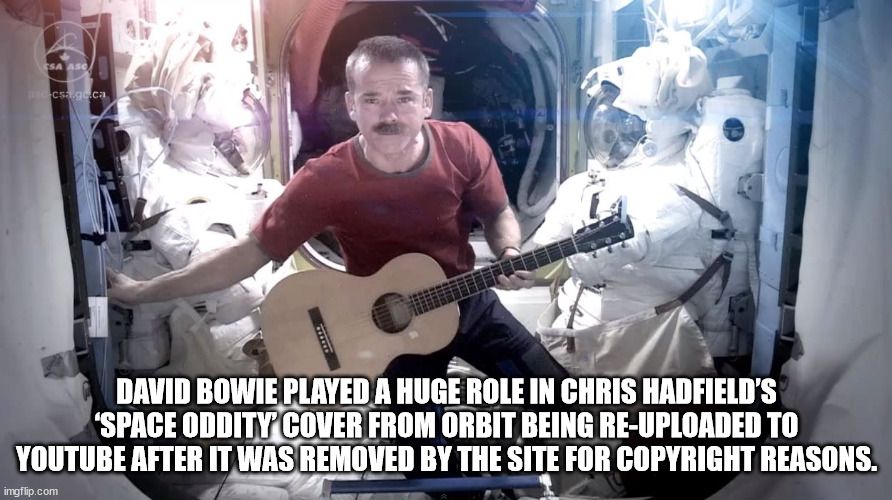 space oddity chris hadfield - Sa Asc cs.gc.ca David Bowie Played A Huge Role In Chris Hadfield'S 'Space Oddity Cover From Orbit Being ReUploaded To Youtube After It Was Removed By The Site For Copyright Reasons. imgflip.com