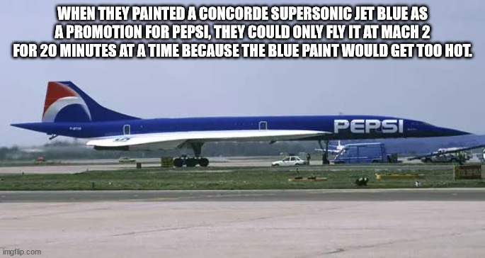 successful white man meme - When They Painted A Concorde Supersonic Jet Blue As A Promotion For Pepsi, They Could Only Fly It At Mach 2 For 20 Minutes At A Time Because The Blue Paint Would Get Too Hot. Pepsi imgflip.com