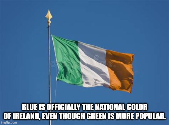 flag - Blue Is Officially The National Color Of Ireland, Even Though Green Is More Popular. imgflip.com