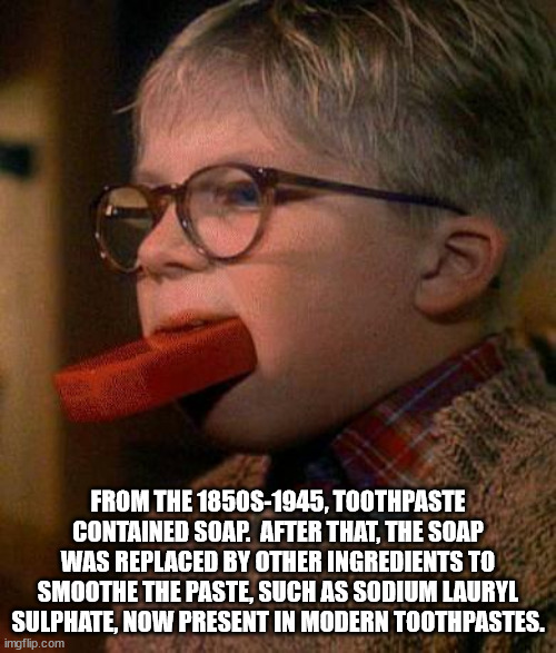 From The 1850S1945, Toothpaste Contained Soap. After That, The Soap Was Replaced By Other Ingredients To Smoothe The Paste, Such As Sodium Lauryl Sulphate, Now Present In Modern Toothpastes. imgflip.com