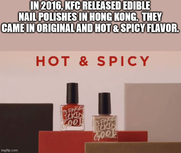 snowbird - In 2016, Kfc Released Edible Nail Polishes In Hong Kong. They Came In Original And Hot & Spicy Flavor. Hot & Spicy 5 Page Lickin ne Pyget 6,001 imgflip.com