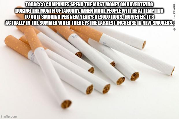10 cigarettes - Tobacco Companies Spend The Most Money On Advertizing During The Month Of January, When More People Will Be Attempting To Quit Smoking Per New Year'S Resolutions. However, Its Actually In The Summer When There Is The Largest Increase In Ne