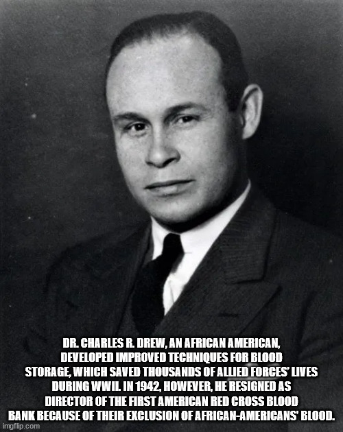 dr charles drew - Dr. Charles R. Drew, An African American, Developed Improved Techniques For Blood Storage, Which Saved Thousands Of Allied Forces Uves During Wwil In 1942, However, He Resigned As Director Of The First American Red Cross Blood Bank Becau