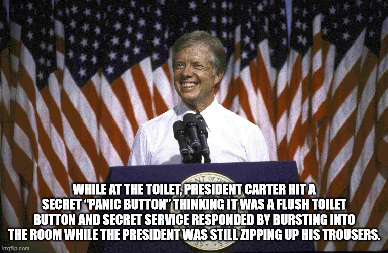 american flag banner - Ant Of While At The Toilet, President Carter Hit A Secret Panic Button" Thinking It Was A Flush Toilet Button And Secret Service Responded By Bursting Into The Room While The President Was Still Zipping Up His Trousers. imgflip.com