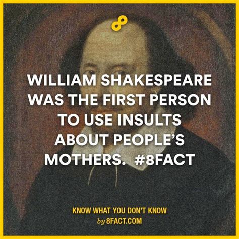 photo caption - & William Shakespeare Was The First Person To Use Insults About People'S Mothers. Know What You Don'T Know by 8FACT.Com