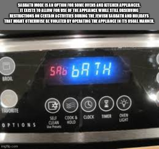 electronics - Sabbath Mode Is An Option For Some Ovens And Kitchen Appliances. It Exists To Allow For Use Of The Appliance While Still Observing Restrictions On Certain Activities During The Jewish Sabbath And Holidays That Might Otherwise Be Violated By 