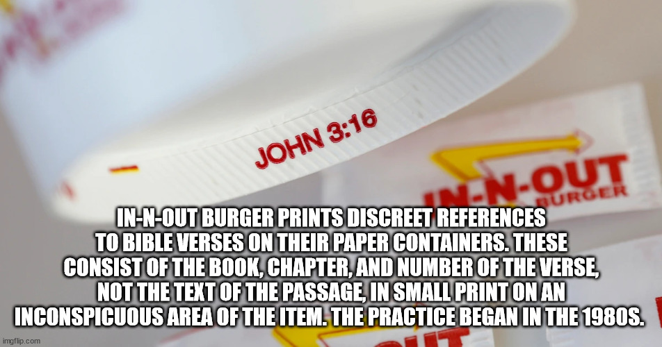 fun facts - hickory house restaurant - John N Seremout InNOut Burger Prints Discreet References To Bible Verses On Their Paper Containers. These Consist Of The Book, Chapter, And Number Of The Verse, Not The Text Of The Passage, In Small Print On An Incon