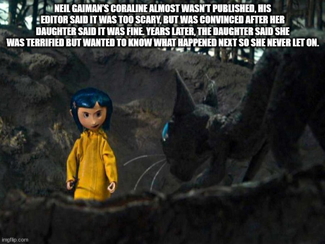 cool facts - fun facts - coraline memes - Neil Gaiman'S Coraline Almost Wasn'T Published, His Editor Said It Was Too Scary, But Was Convinced After Her Daughter Said It Was Fine. Years Later, The Daughter Said She Was Terrified But Wanted To Know What Hap