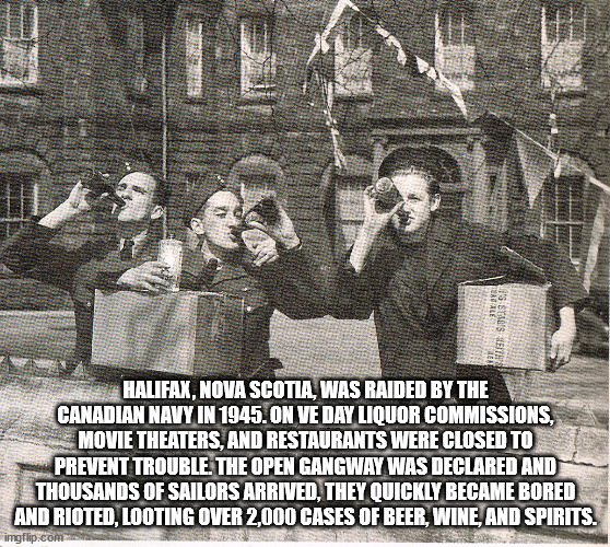 cool facts - fun facts - human behavior - Tradare Vs Stars Halifax, Nova Scotia, Was Raided By The Canadian Navy In 1945. On Ve Day Liquor Commissions, Movie Theaters, And Restaurants Were Closed To Prevent Trouble. The Open Gangway Was Declared And Thous