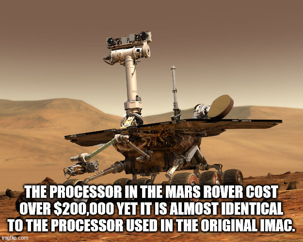 cool facts - fun facts - mars rover - The Processor In The Mars Rover Cost Over $200,000 Yet It Is Almost Identical To The Processor Used In The Original Imac. imgflip.com