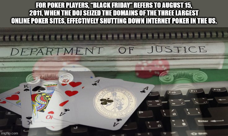 cool facts - fun facts - electronics - For Poker Players, "Black Friday" Refers To , When The Doj Seized The Domains Of The Three Largest Online Poker Sites, Effectively Shutting Down Internet Poker In The Us. Department Of Justice K 12 Fo Bare Sata v img