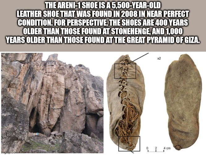 cool facts - fun facts - stone age clothes - The Areni1 Shoe Is A 5,500YearOld Leather Shoe That Was Found In 2008 In Near Perfect Condition. For Perspective, The Shoes Are 400 Years Older Than Those Found At Stonehenge, And 1,000 Years Older Than Those F