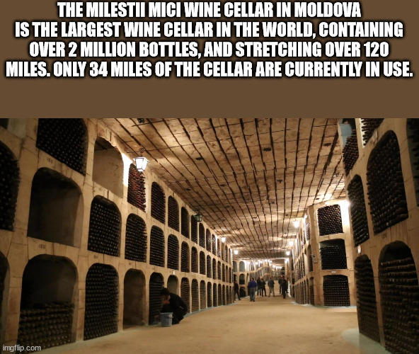arch - The Milestii Mici Wine Cellar In Moldova Is The Largest Wine Cellar In The World, Containing Over 2 Million Bottles, And Stretching Over 120 Miles. Only 34 Miles Of The Cellar Are Currently In Use. imgflip.com
