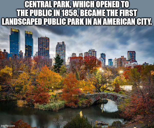 place to visit in nov in usa - Central Park, Which Opened To The Public In 1858, Became The First Landscaped Public Park In An American City. imgflip.com