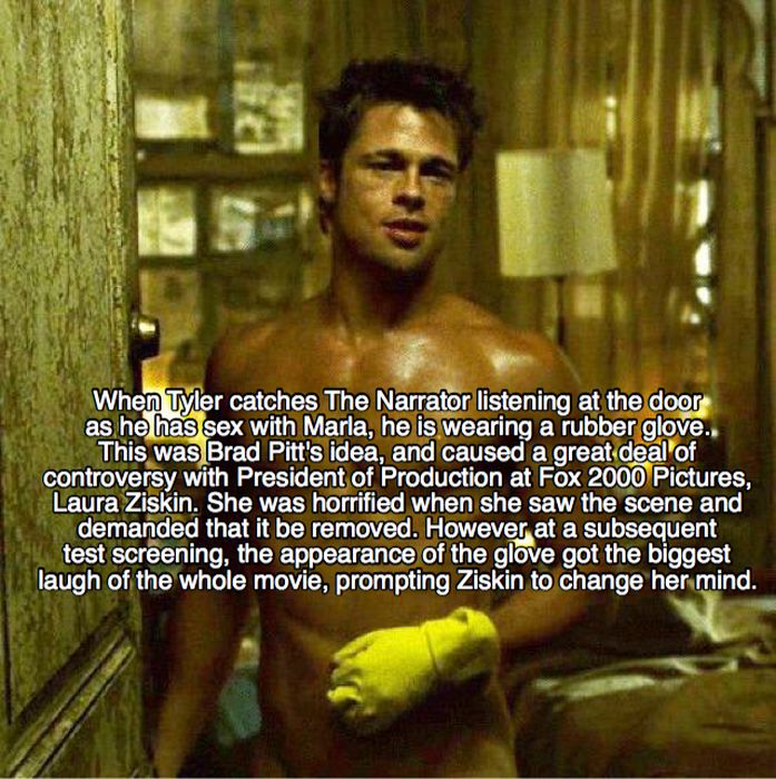 fight club meme - When Tyler catches The Narrator listening at the door as he has sex with Marla, he is wearing a rubber glove. This was Brad Pitt's idea, and caused a great deal of controversy with President of Production at Fox 2000 Pictures, Laura Zisk