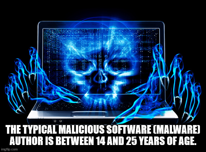 internet of things evil - . . The Typical Malicious Software Malware Author Is Between 14 And 25 Years Of Age. imgflip.com