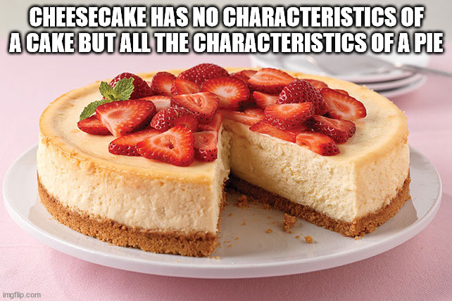 shower thoughts - philadelphia cheesecake recipe on box - Cheesecake Has No Characteristics Of A Cake But All The Characteristics Of A Pie imgflip.com