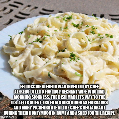 al dente - Fettuccine Alfredo Was Invented By Chef Alfredo Di Lelio For His Pregnant Wife Who Had Morning Sickness. The Dish Made Its Way To The U.S. After SilentEra Film Stars Douglas Fairbanks And Mary Pickford Ate At The Chef'S Restaurant During Their 