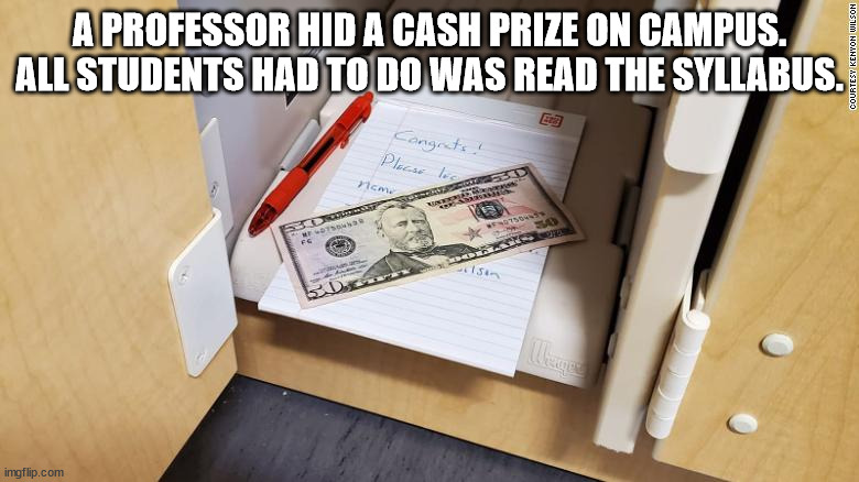syllabus kenyon wilson professor - A Professor Hid A Cash Prize On Campus. All Students Had To Do Was Read The Syllabus. Courtesy Kenyon Wilson Congrats! Please log cm Oncert Fc 15 Bd Chance imgflip.com