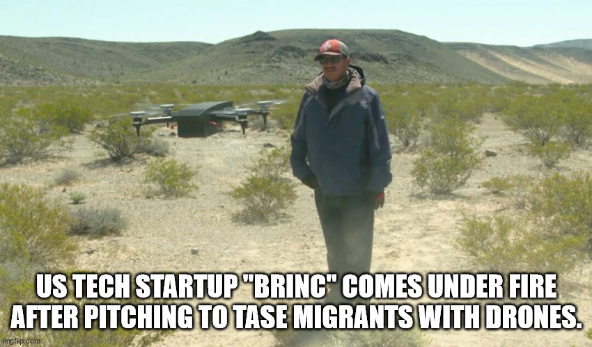 mind blown - Us Tech Startup "Brinc" Comes Under Fire After Pitching To Tase Migrants With Drones. imgflip.com