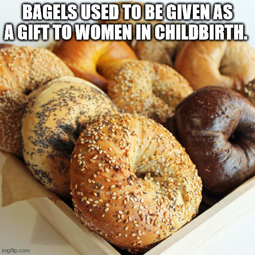 bagel munch passaic - Bagels Used To Be Given As A Gift To Women In Childbirth. imgflip.com