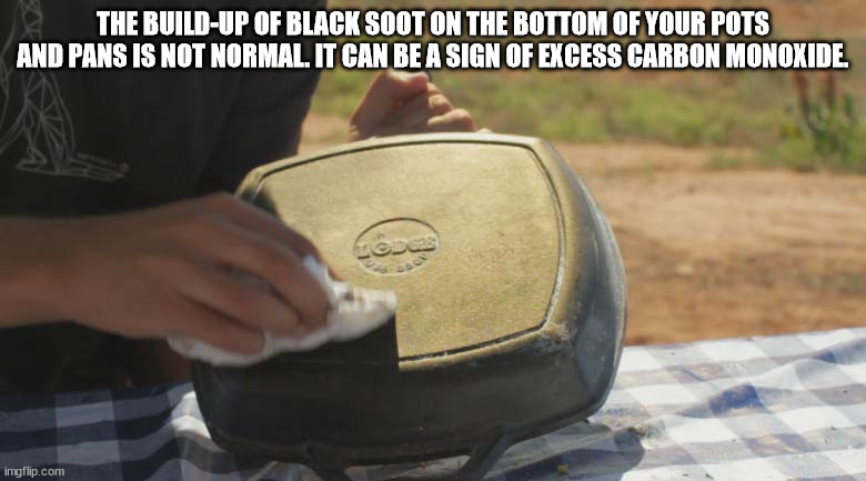 photo caption - The BuildUp Of Black Soot On The Bottom Of Your Pots And Pans Is Not Normal. It Can Be A Sign Of Excess Carbon Monoxide os imgflip.com