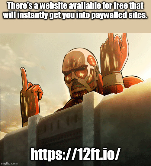 life hacks - shingeki no kyojin funny - There's a website available for free that will instantly get you into paywalled sites. imgflip.com