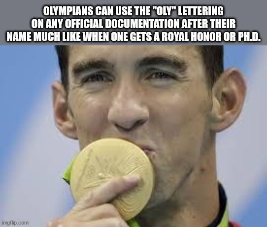 Olympic Games Rio 2016 - Olympians Can Use The 'Oly' Lettering On Any Official Documentation After Their Name Much When One Gets A Royal Honor Or Ph.D. imgflip.com