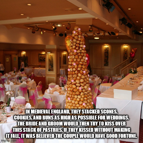 function hall - In Medieval England, They Stacked Scones, Cookies, And Buns As High As Possible For Weddings. The Bride And Groom Would Then Try To Kiss Over This Stack Of Pastries. If They Kissed Without Making It Fall, It Was Believed The Couple Would H