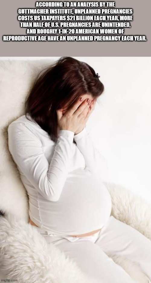 pregnancy depression and anxiety - According To An Analysis By The Guttmacher Institute, Unplanned Pregnancies Costs Us Taxpayers $21 Billion Each Year, More Than Half Of U.S. Pregnancies Are Unintended, And Roughly HIn20 American Women Of Reproductive Ag