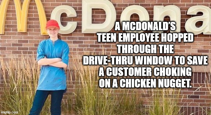 our balls at the airport - Icd a Mcdonald'S Teen Employee Hopped Through The DriveThru Window To Save A Customer Choking On A Chicken Nugget. imgflip.com