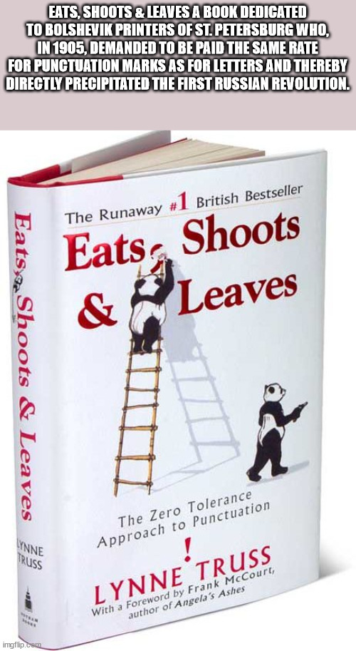 Eats, Shoots & Leaves A Book Dedicated To Bolshevik Printers Of St. Petersburg Who, In 1905, Demanded To Be Paid The Same Rate For Punctuation Marks As For Letters And Thereby Directly Precipitated The First Russian Revolution. The Runaway British…