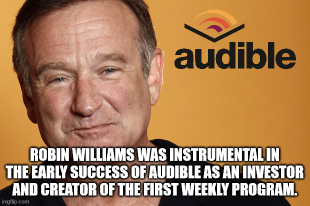 photo caption - audible Robin Williams Was Instrumental In The Early Success Of Audible As An Investor And Creator Of The First Weekly Program. imgflip.com