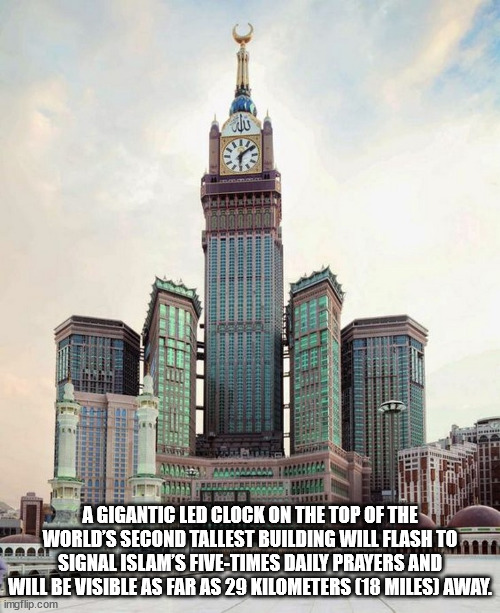 masjid al-haram - le Re A Gigantic Led Clock On The Top Of The World'S Second Tallest Building Will Flash To Signal Islam'S FiveTimes Daily Prayers And Will Be Visible As Far As 29 Kilometers 18 Miles Away. imgflip.com