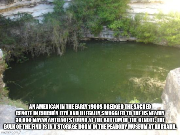 chichen itza - An American In The Early 1900S Dredged The Sacred Cenote In Chichn Itz And Illegally Smuggled To The Us Nearly 30,000 Mayan Artifacts Found At The Bottom Of The Cenote The Bulk Of The Find Is In A Storage Room In The Peabody Museum At Harva
