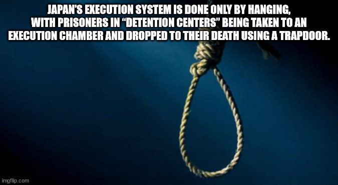 rope - Japan'S Execution System Is Done Only By Hanging, With Prisoners In "Detention Centers" Being Taken To An Execution Chamber And Dropped To Their Death Using A Trapdoor. imgflip.com