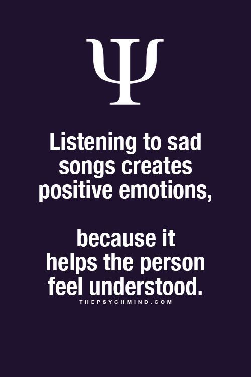 music psychology facts - Y Listening to sad songs creates positive emotions, because it helps the person feel understood. Thepsychmind.Com