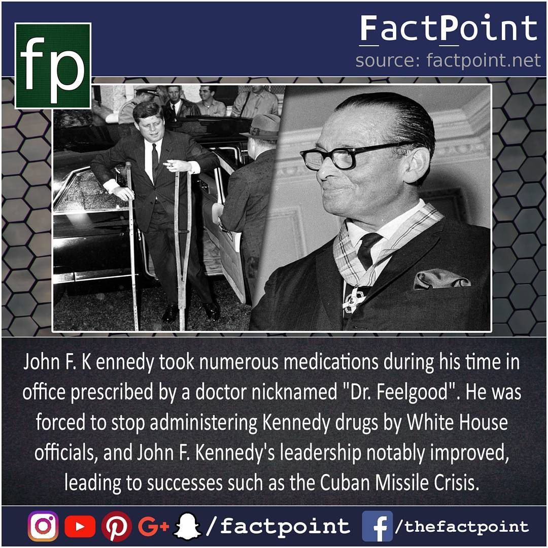 photo caption - fp FactPoint source factpoint.net John F. Kennedy took numerous medications during his time in office prescribed by a doctor nicknamed "Dr. Feelgood". He was forced to stop administering Kennedy drugs by White House officials, and John F. 
