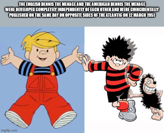 dennis the menace and gnasher - The English Dennis The Menace And The American Dennis The Menace Were Developed Completely Independently Of Each Other And Were Coincidentally Published On The Same Day On Opposite Sides Of The Atlantic On imgflip.com