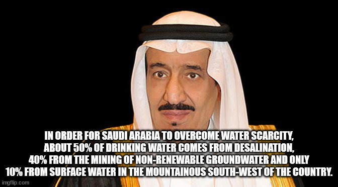 photo caption - In Order For Saudi Arabia To Overcome Water Scarcity, About 50% Of Drinking Water Comes From Desalination, 40% From The Mining Of NonRenewable Groundwater And Only 10% From Surface Water In The Mountainous SouthWest Of The Country. imgflip