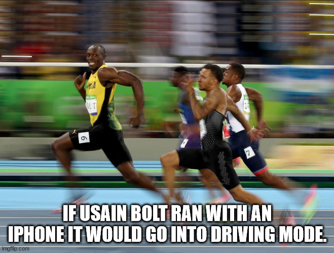 shower thoughts - usain bolt - Olt 9 If Usain Bolt Ran With An Iphone It Would Go Into Driving Mode. imgflip.com