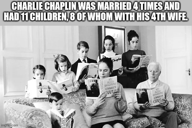 human behavior - Charlie Chaplin Was Married 4 Times And Had 11 Children, 8 Of Whom With His 4TH Wife. haplin Ar Do Chutes Ow Mi Auto Orto Cws Chap imgflip.com Chapud
