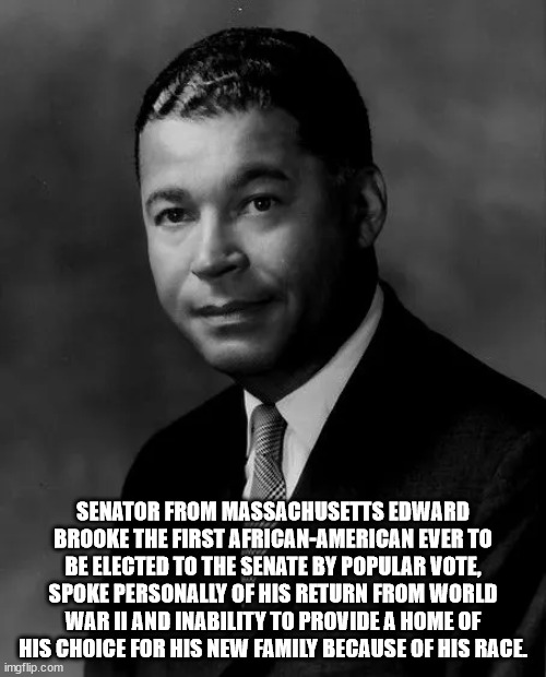 Senator From Massachusetts Edward Brooke The First AfricanAmerican Ever To Be Elected To The Senate By Popular Vote, Spoke Personally Of His Return From World War Ii And Inability To Provide A Home Of His Choice For His New Family Because Of His Race…