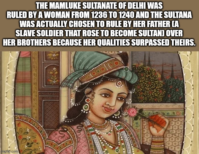 yahya bin ahmad - The Mamluke Sultanate Of Delhi Was Ruled By A Woman From 1236 To 1240 And The Sultana Was Actually Chosen To Rule By Her Father Ca Slave Soldier That Rose To Become Sultan Over Her Brothers Because Her Qualities Surpassed Theirs. Cool 20