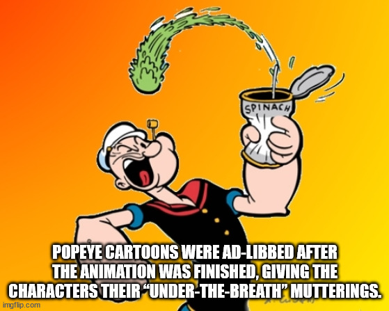 popeye memes - Spinach Popeye Cartoons Were AdLibbed After The Animation Was Finished, Giving The Characters Their UnderTheBreath" Mutterings. imgflip.com