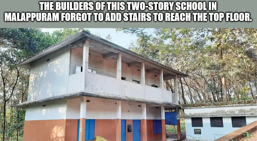 house - The Builders Of This TwoStory School In Malappuram Forgot To Add Stairs To Reach The Top Floor. il gflip.com