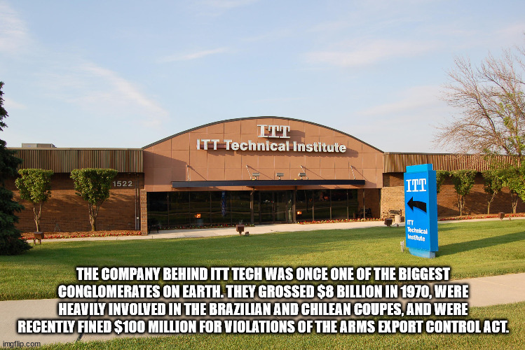 sport venue - Ttt Itt Technical Institute 1522 Itt Mt Technical Institute The Company Behind Itt Tech Was Once One Of The Biggest Conglomerates On Earth. They Grossed $8 Billion In 1970, Were Heavily Involved In The Brazilian And Chilean Coupes, And Were 