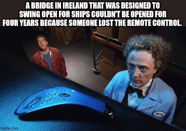christopher walken click - A Bridge In Ireland That Was Designed To Swing Open For Ships Couldn'T Be Opened For Four Years Because Someone Lost The Remote Control. imgflip.com