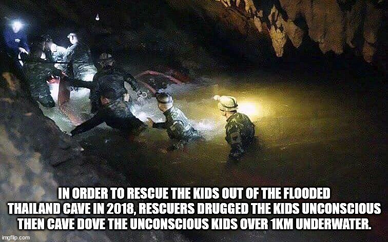 thai rescue soccer team cave diving - In Order To Rescue The Kids Out Of The Flooded Thailand Cave In 2018, Rescuers Drugged The Kids Unconscious Then Cave Dove The Unconscious Kids Over 1KM Underwater. imgflip.com